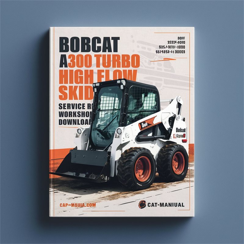 Bobcat A300 Turbo High Flow Skid Steer Loader (s/n 523411001 Above, 523511001 Above) Service Repair Workshop Manual PDF