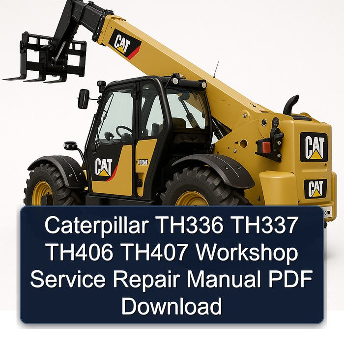 Caterpillar TH336 TH337 TH406 TH407 Service Repair Workshop Manual PDF