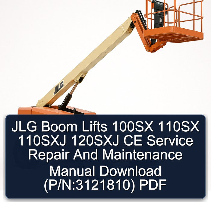 JLG Boom Lifts 100SX 110SX 110SXJ 120SXJ CE (p/n:3121810) Service Repair Workshop Manual PDF