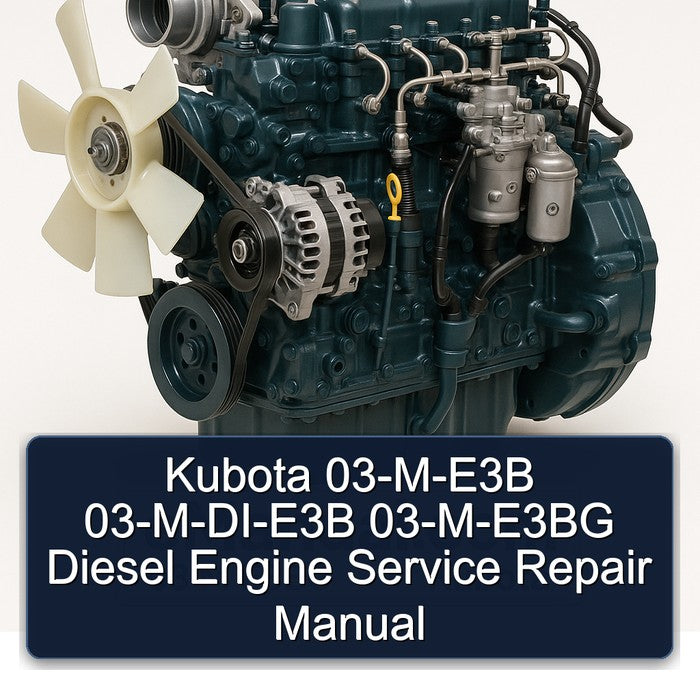 Kubota 03-m-e3b 03-m-di-e3b 03-m-e3bg Diesel Engine Service Repair Workshop Manual PDF