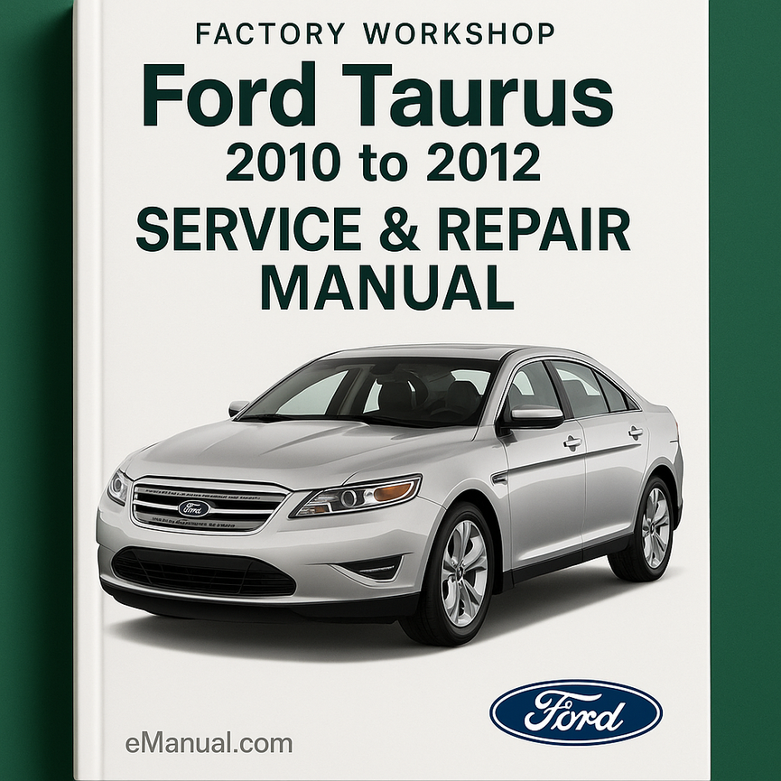 Ford Taurus 2010 to 2012 Factory Workshop Service Repair Manual