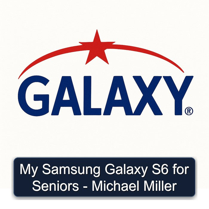 My Samsung Galaxy S6 for Seniors - Michael Miller