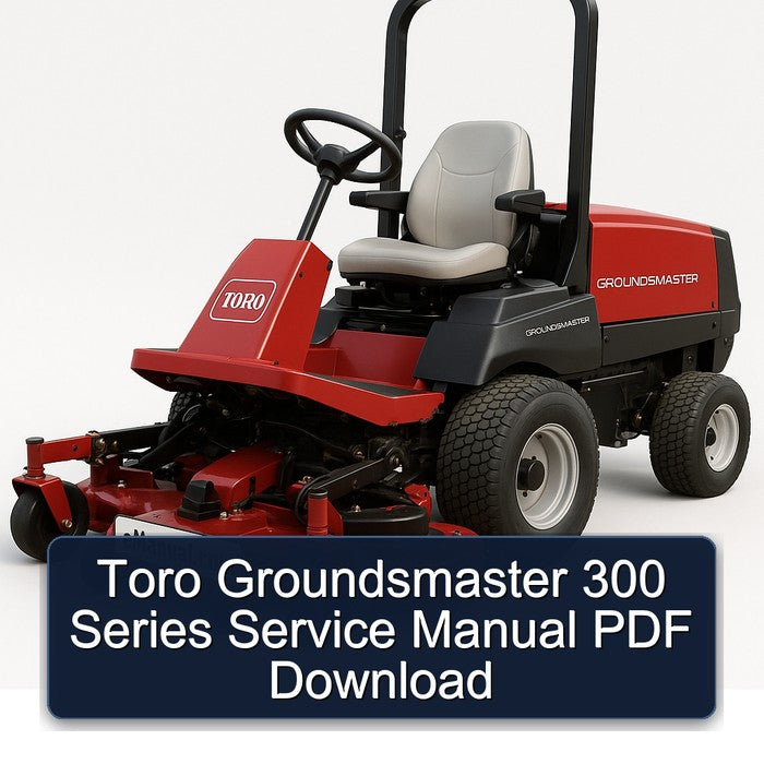 Toro Groundsmaster 300 Series Service Repair Workshop Manual PDF