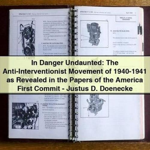 In Danger Undaunted: The Anti-Interventionist Movement of 1940-1941 - Justus D. Doenecke