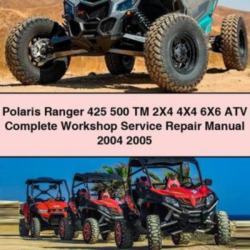 Polaris Ranger 425 500 TM 2X4 4X4 6X6 ATV Complete Workshop Service Repair Manual 2004 2005 PDF Download