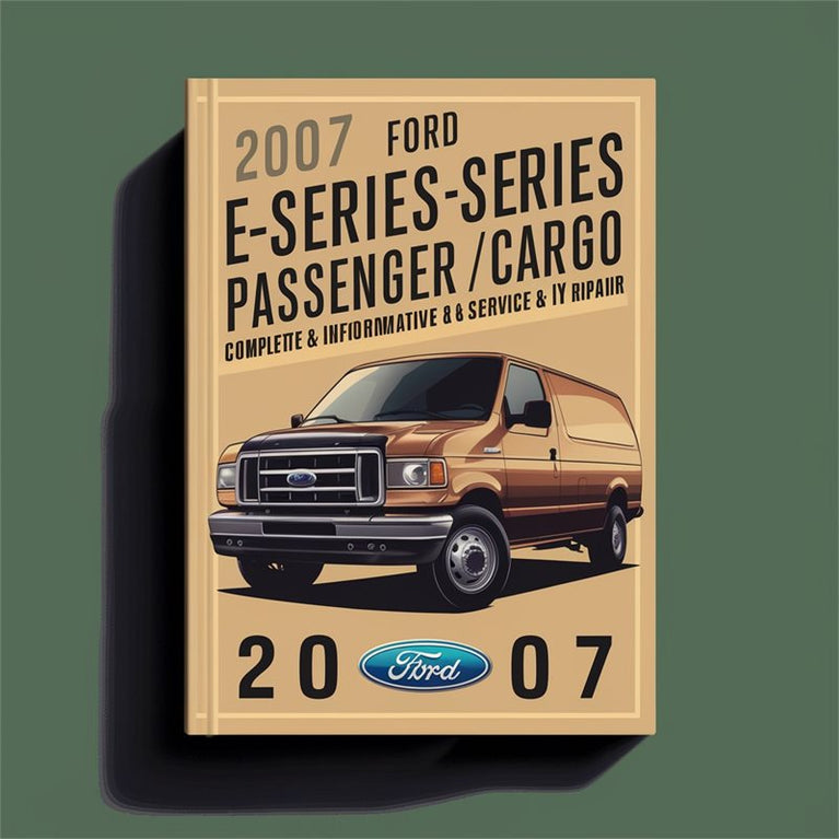 2007 Ford E-Series Passenger/Cargo (E150 E250 E250 E450) Workshop Repair & Service Manual (Complete & Informative for DIY Repair) PDF