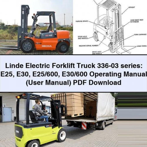 Linde Electric Forklift Truck 336-03 Series: E25 E30 E25/600 E30/600 Operating (user ) Service Repair Workshop Manual PDF