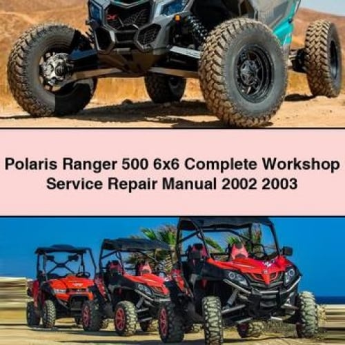 Polaris Ranger 500 6x6 Complete Workshop Service Repair Manual 2002 2003 PDF Download