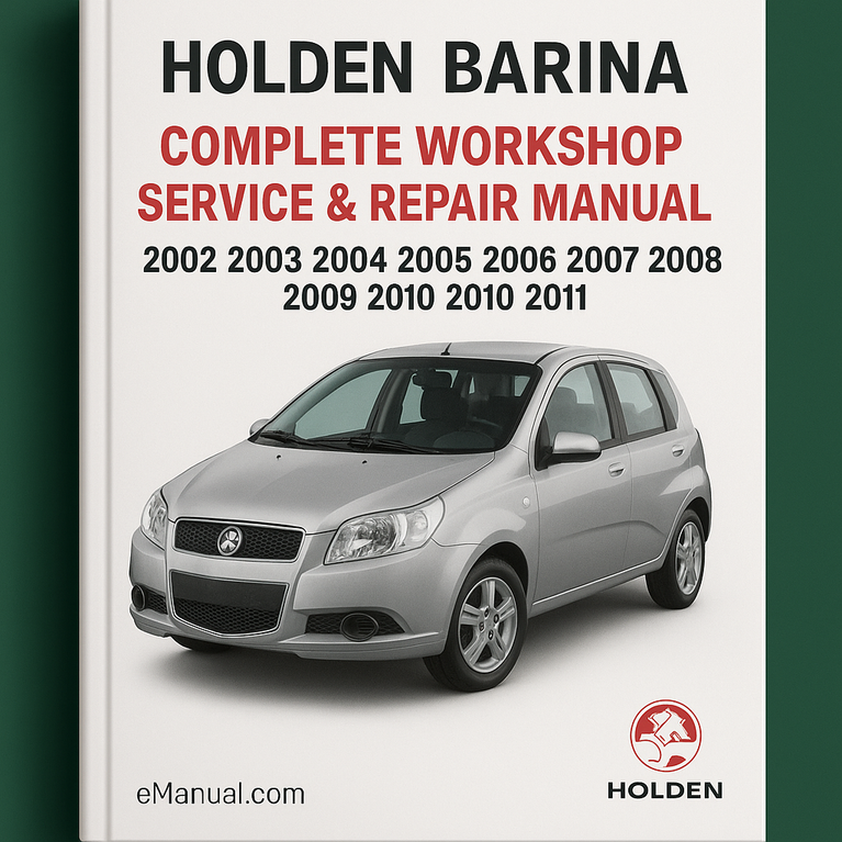 Holden Barina Complete Workshop Service Repair Manual 2002 2003 2004 2005 2006 2007 2008 2009 2010 2011