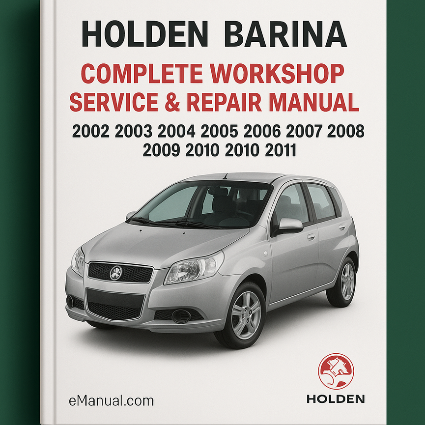 Holden Barina Complete Workshop Service Repair Manual 2002 2003 2004 2005 2006 2007 2008 2009 2010 2011
