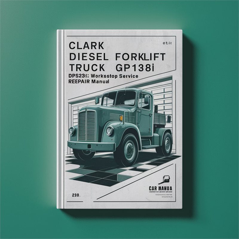 Clark Diesel Forklift Truck Type Gp138i: DCS / DPS17I DPS20I DPS22I DPS25I DPS27I DPS30I Service Repair Workshop Manual PDF