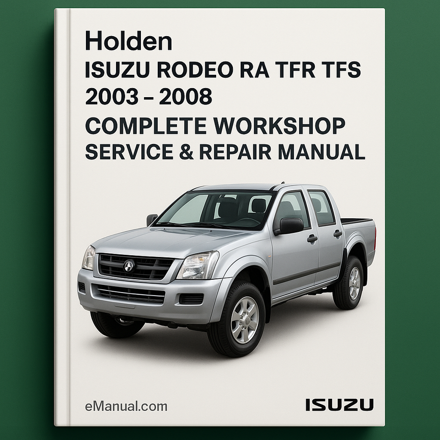 Holden Isuzu Rodeo RA TFR TFS Complete Workshop Service Repair Manual 2003 2004 2005 2006 2007 2008