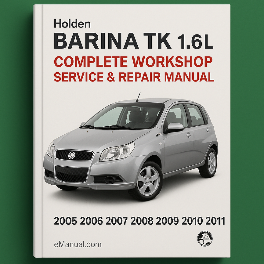 Holden Barina TK 1.6L Complete Workshop Service Repair Manual 2005 2006 2007 2008 2009 2010 2011