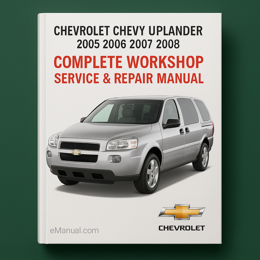 Chevrolet Chevy Uplander Complete Workshop Service Repair Manual 2005 2006 2007 2008