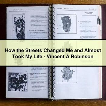 How the Streets Changed Me and Almost Took My Life - Vincent A Robinson