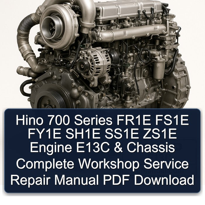 Hino E13C 700 Series FR1E FS1E FY1E SH1E SS1E ZS1E Engine Chassis Service Repair Workshop Manual PDF