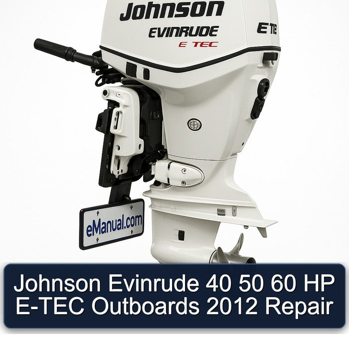 2012 Johnson Evinrude 40 50 60 HP E-TEC Outboards Service Repair Workshop Manual PDF