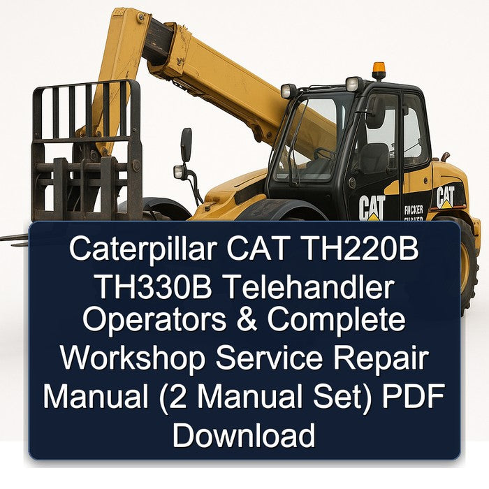 Caterpillar CAT TH220B TH330B Telehandler Operators (2 Set) Service Repair Workshop Manual PDF