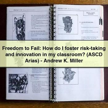 Freedom to Fail: How do I foster risk-taking and innovation in my classroom? (ASCD Arias) - Andrew K. Miller