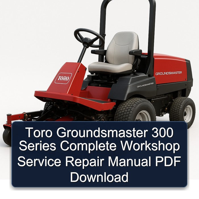 Toro Groundsmaster 300 Series Service Repair Workshop Manual PDF