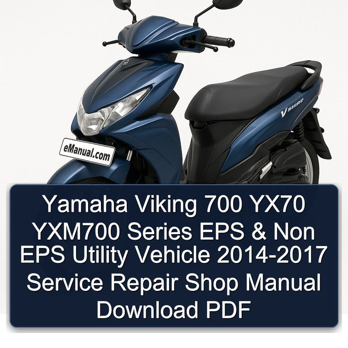 2014-2017 Yamaha Viking 700 YX70 YXM700 Series EPS Non Utility Vehicle - Shop Service Repair Workshop Manual PDF