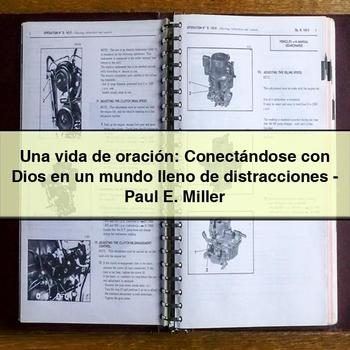 Una vida de oración: Conect&aacute;ndose con Dios en un mundo lleno de distracciones - Paul E. Miller