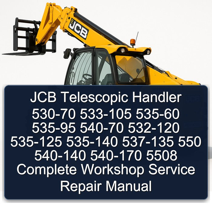 JCB 530-70 533-105 535-60 535-95 540-70 532-120 535-125 535-140 537-135 550 540-140 540-170 5508 Telescopic Handler Complete Workshop Service Repair Manual