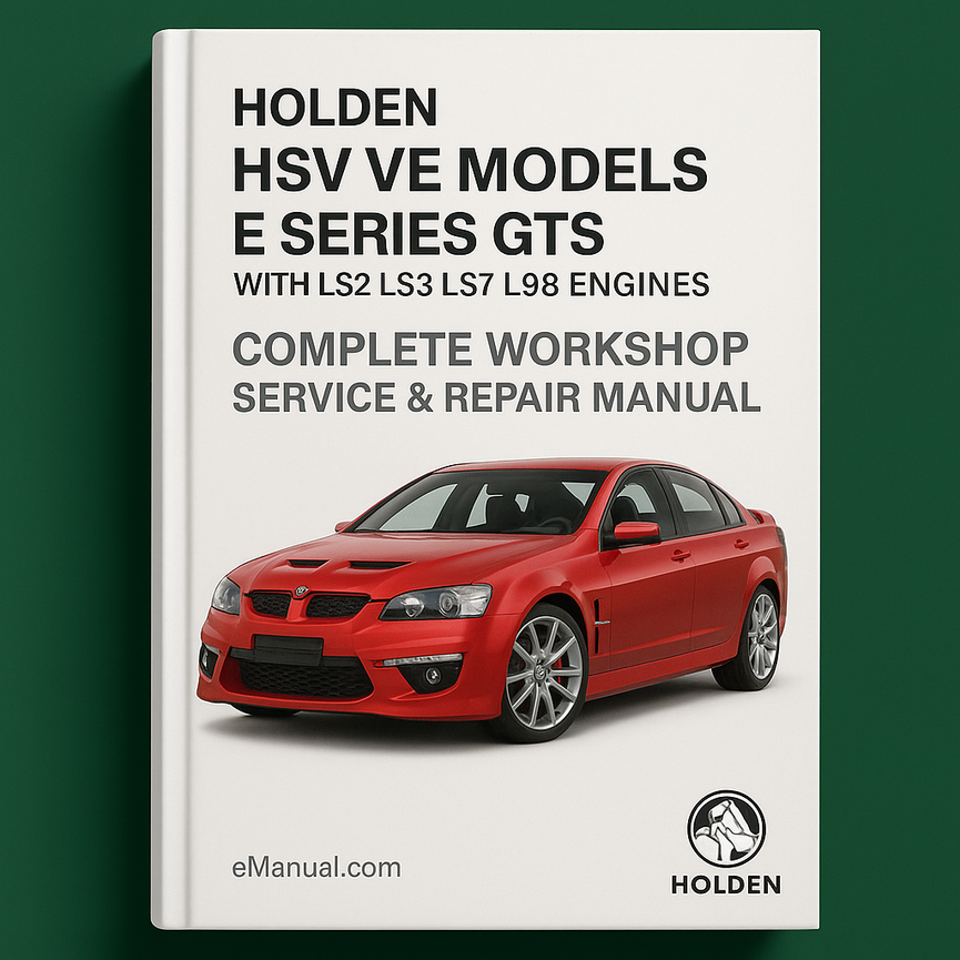 Holden HSV VE Models E Series GTS With LS2 LS3 LS7 L98 Engines Complete Workshop Service Repair Manual 2007 2008 2009