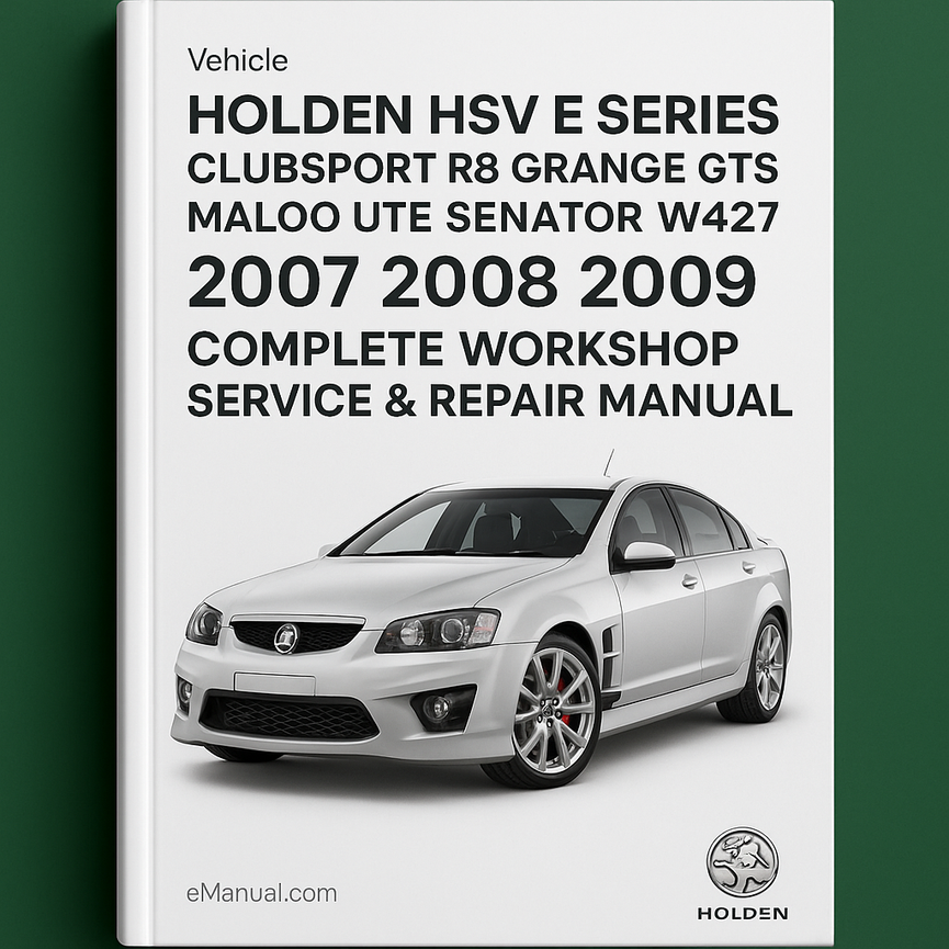 Holden HSV E Series Clubsport R8 Grange GTS Maloo Ute Senator W427 Complete Workshop Service Repair Manual 2007 2008 2009