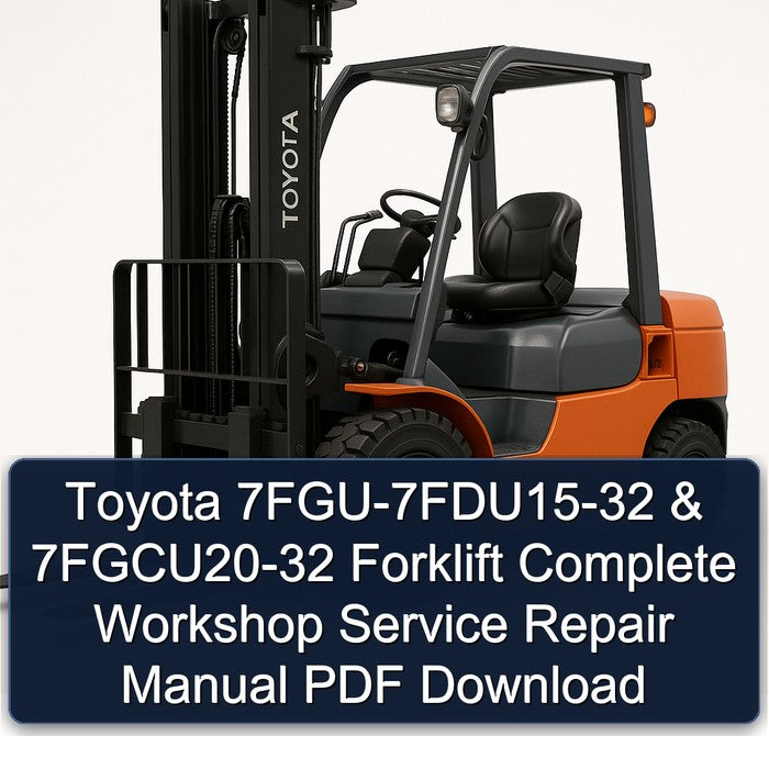 Toyota 7FGU-7FDU15-32 & 7FGCU20-32 Forklift Complete Workshop Service Repair Manual