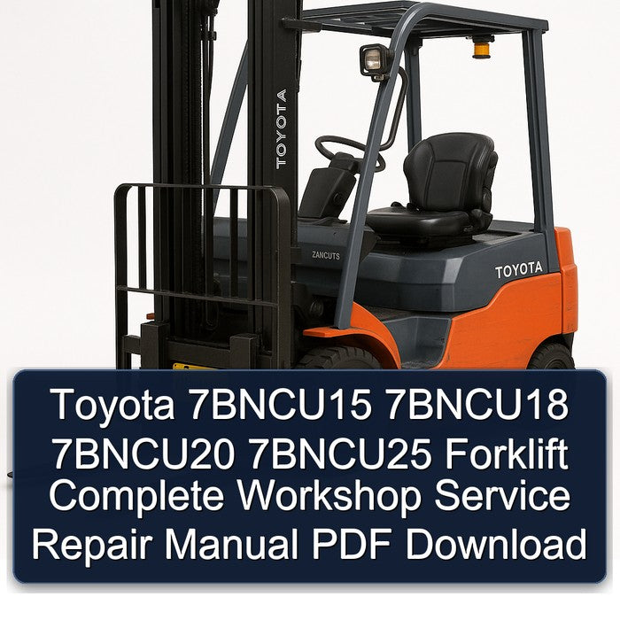 Toyota 7BNCU15 7BNCU18 7BNCU20 7BNCU25 Forklift Complete Workshop Service Repair Manual