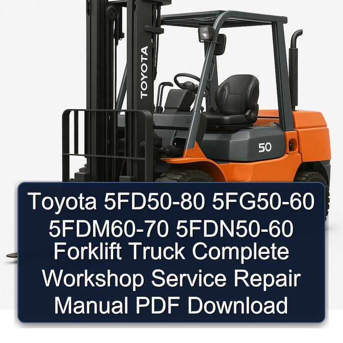 Toyota 5FD50-80 5FG50-60 5FDM60-70 5FDN50-60 Forklift Complete Workshop Service Repair Manual