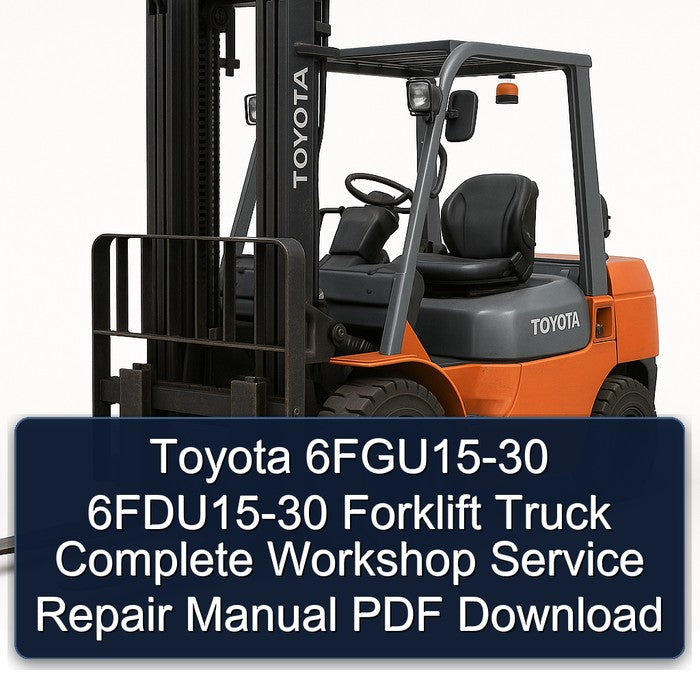 Toyota 6FGU15-30 6FDU15-30 Forklift Complete Workshop Service Repair Manual