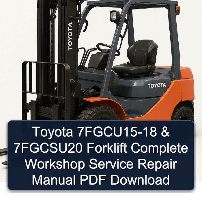 Toyota 7FGCU15-18 & 7FGCSU20 Forklift Complete Workshop Service Repair Manual