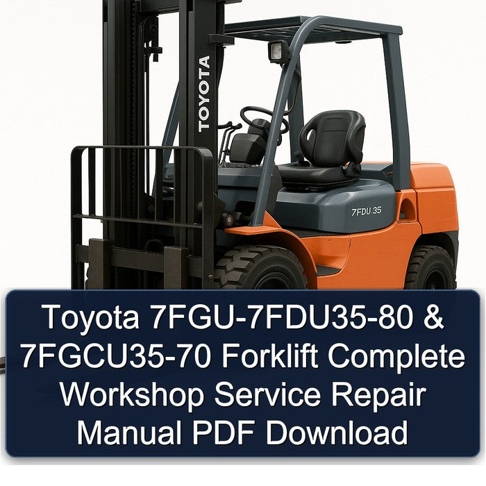 Toyota 7FGU-7FDU35-80 & 7FGCU35-70 Forklift Complete Workshop Service Repair Manual