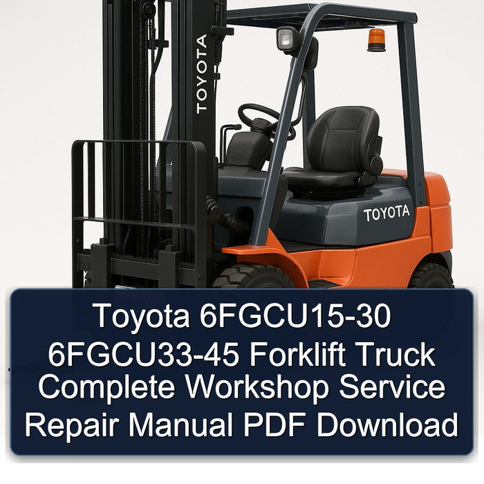 Toyota 6FGCU15-30 6FGCU33-45 Forklift Complete Workshop Service Repair Manual