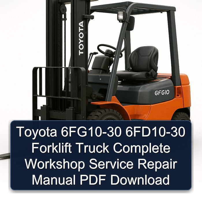 Toyota 6FG10-30 6FD10-30 Forklift Complete Workshop Service Repair Manual
