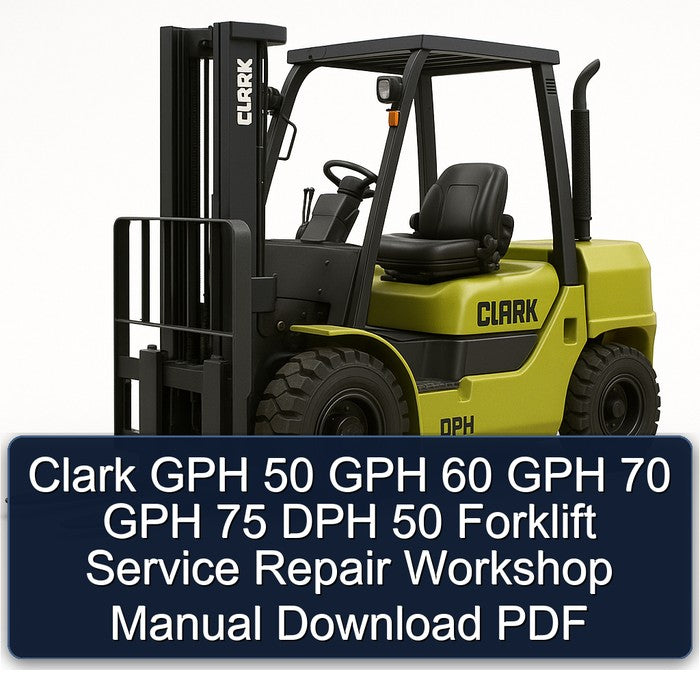 Clark GPH 50 GPH 60 GPH 70 GPH 75 DPH 50 Forklift Service Repair Workshop Manual Download PDF