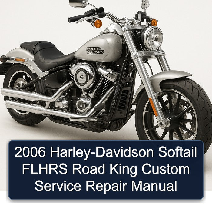 2006 Harley-Davidson Softail FLHRS Road King Custom Service Repair Manual
