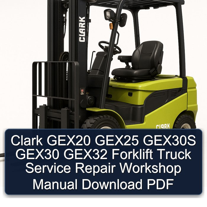 Clark GEX20 GEX25 GEX30S GEX30 GEX32 Forklift Service Repair Workshop Manual Download PDF