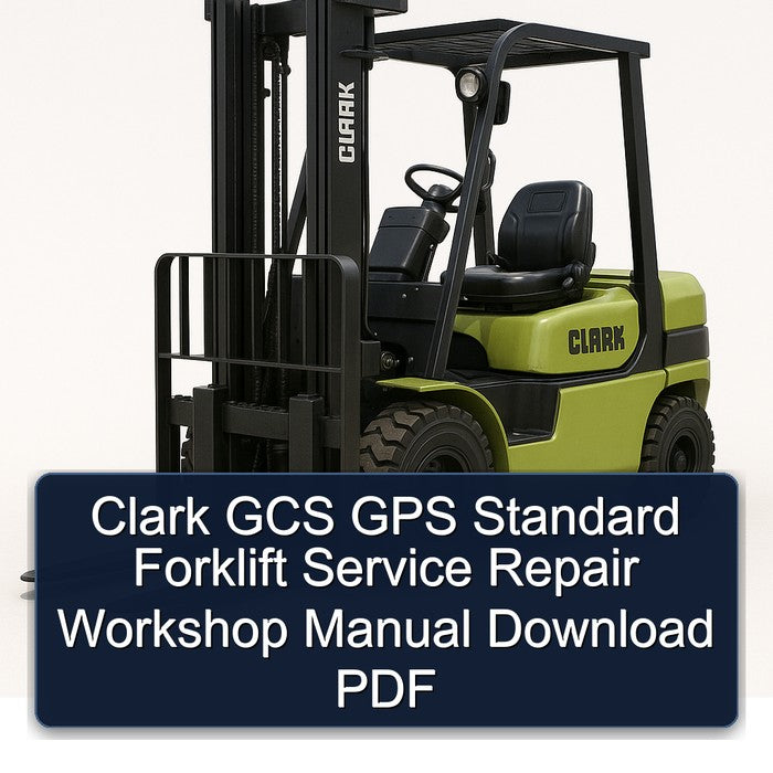 Clark GCS GPS Standard Forklift Service Repair Workshop Manual Download PDF