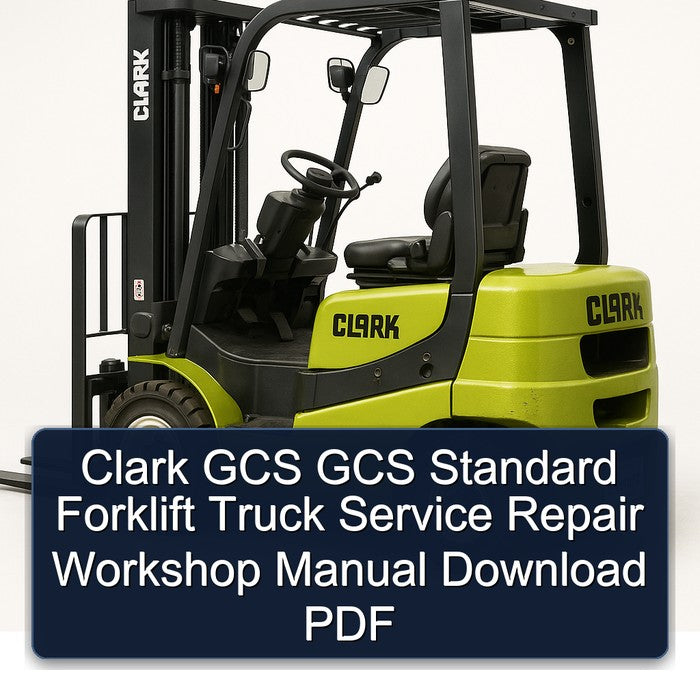 Clark GCS GCS Standard Forklift Service Repair Workshop Manual Download PDF