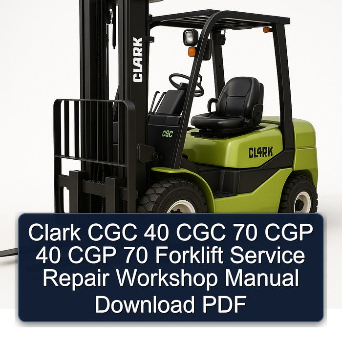 Clark CGC 40 CGC 70 CGP 40 CGP 70 Forklift Service Repair Workshop Manual Download PDF