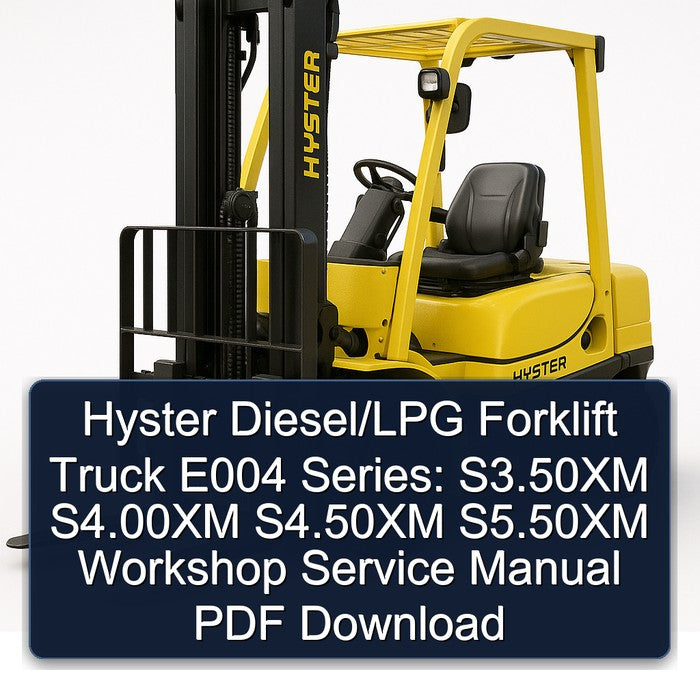 Hyster Diesel/LPG Forklift E004 Series: S3.50XM (S70XM) S4.00XM (S80XM) S4.50XM (S100XM) S5.50XM (S120XM) Workshop Service Manual