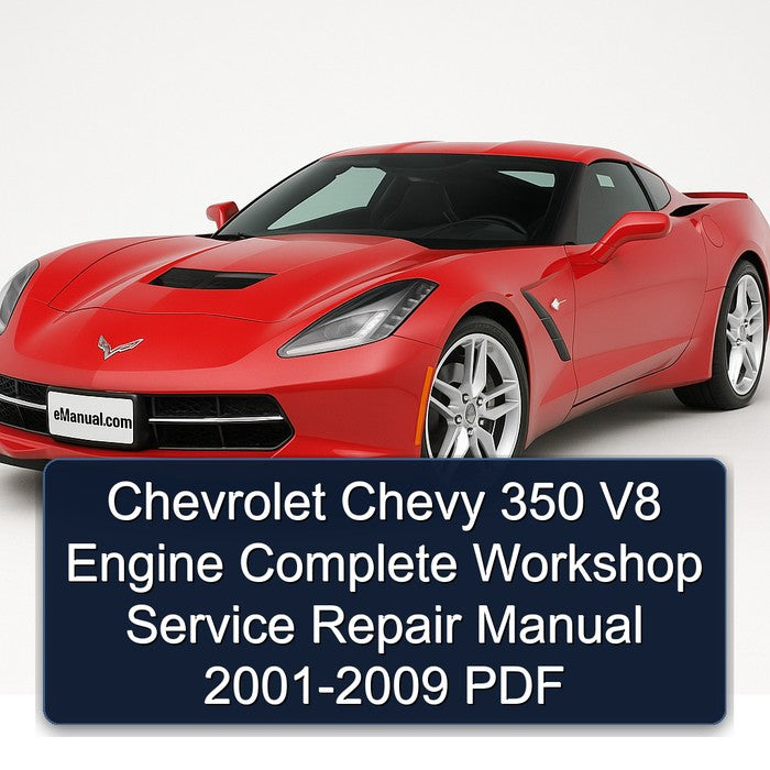 Chevrolet Chevy 350 V8 Engine Complete Workshop Service Repair Manual 2001 2002 2003 2004 2005 2006 2007 2008 2009