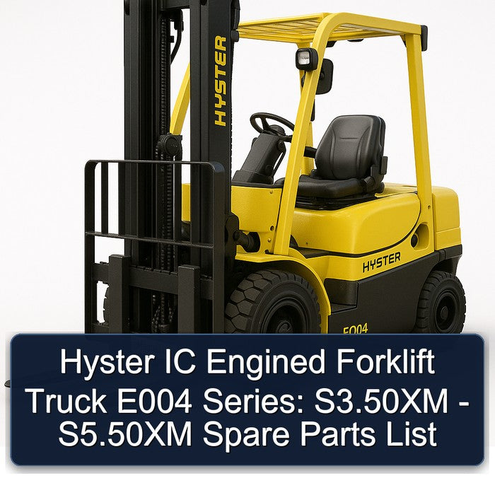 Hyster IC Engined Forklift E004 Series: S3.50XM (S70XM) S4.00XM (S80XM) S4.50XM (S100XM) S5.50XM (S120XM) Spare Parts List