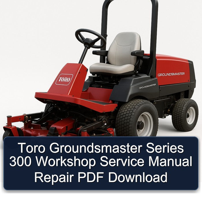 Toro Groundsmaster Series 300 Service Repair Workshop Manual PDF