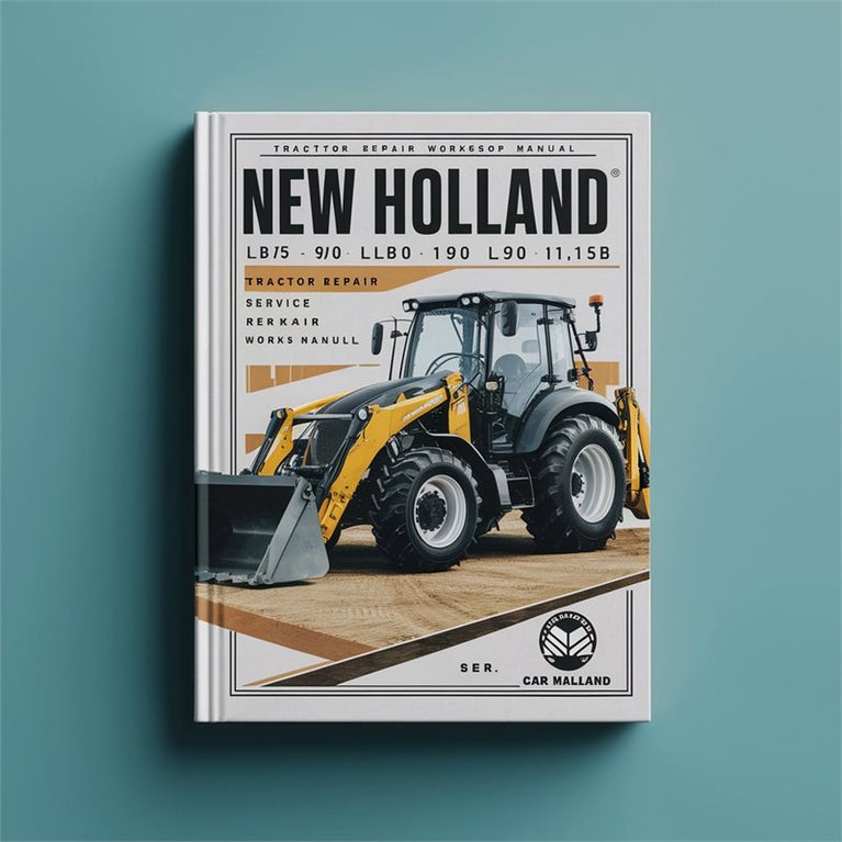 New Holland LB75B LB90 LB110 LB115B Tractor Backhoe Digger Loader Service Repair Workshop Manual PDF
