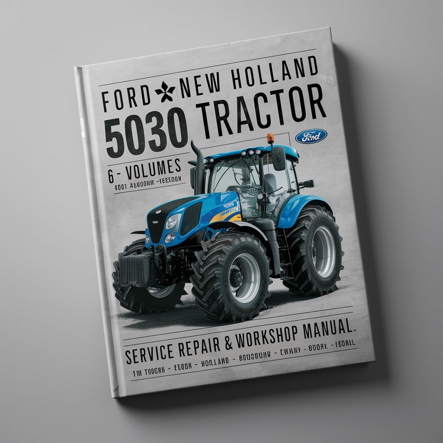 Ford New Holland 5030 Tractor -6- Volumes Service Repair Workshop Manual - Improved - Download PDF