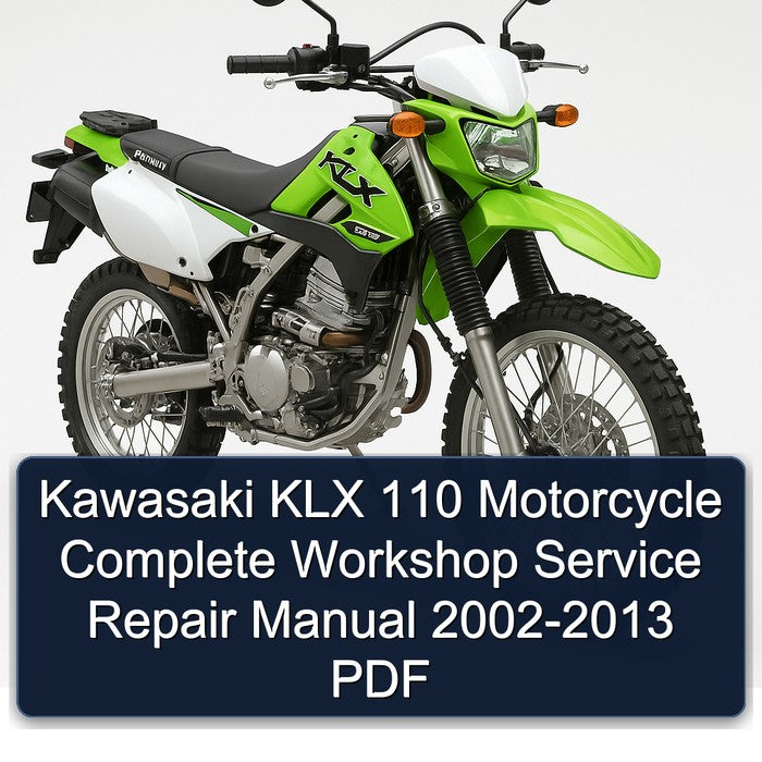Kawasaki KLX 110 KLX110 Motorcycle Complete Workshop Service Repair Manual 2002 2003 2004 2005 2006 2007 2008 2009 2010 2011 2012 2013